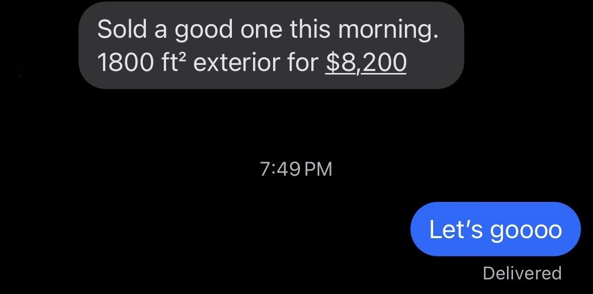 Client text message: 'Sold a good one this morning. 1800 ft² exterior for $8,200.'